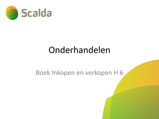 Onderhandelen
Boek Inkopen en verkopen H 6

 