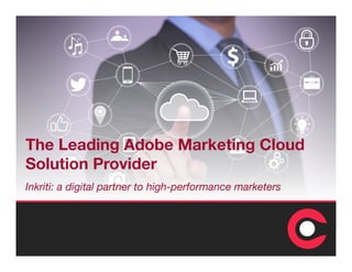 The Leading Adobe Marketing Cloud
Solution Provider
Inkriti: a digital partner to high-performance marketers
 