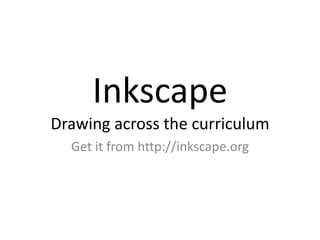 InkscapeDrawing across the curriculum Get it from http://inkscape.org 