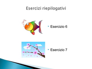  Esercizio 6
 Esercizio 7
 