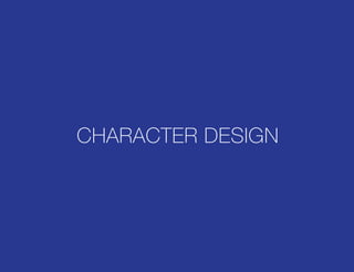 CHARACTER DESIGN
 