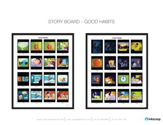 STORY BOARD - GOOD HABITS




website: http://www.inkscoop.com   e-mail: support@inkscoop.com   +91 973 909 6996   +91 973 906 1500
 