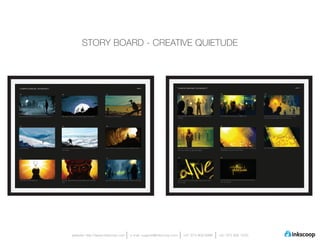 STORY BOARD - CREATIVE QUIETUDE




website: http://www.inkscoop.com   e-mail: support@inkscoop.com   +91 973 909 6996   +91 973 906 1500
 