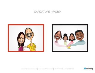 CARICATURE - FAMILY




website: http://www.inkscoop.com   e-mail: support@inkscoop.com   +91 973 909 6996   +91 973 906 1500
 