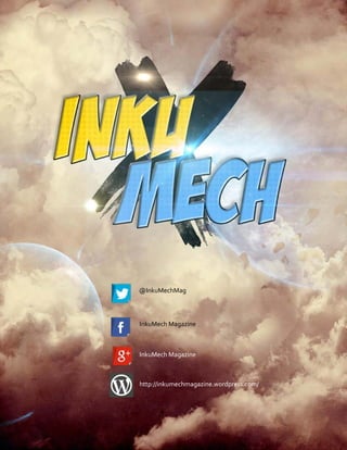 @InkuMechMag 
InkuMech Magazine 
InkuMech Magazine 
http://inkumechmagazine.wordpress.com/ 
