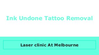 Ink Undone Tattoo Removal
Laser clinic At Melbourne
 