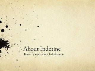 About Indezine
Knowing more about Indezine.com
 