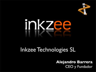 Inkzee Technologies SL
              Alejandro Barrera
                  CEO y Fundador
 