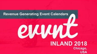 REVENUE GENERATING EVENT
Revenue Generating Event Calendars
INLAND 2018
Chicago,
USA
 