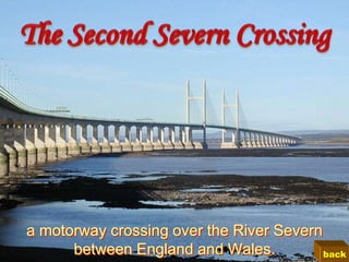 a motorway crossing over the River Severn
      between England and Wales.          back
 