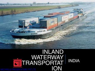 INLAND
WATERWAY
TRANSPORTAT
ION
INDIA
 