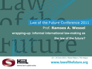 Prof. Ramses A. Wessel wrapping-up: informalinternationallaw-making as the law of the future? 