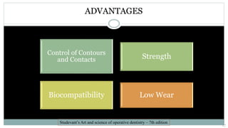 ADVANTAGES
Control of Contours
and Contacts Strength
Biocompatibility Low Wear
Studevant’s Art and science of operative dentistry – 7th edition
17
 