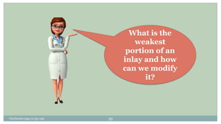What is the
weakest
portion of an
inlay and how
can we modify
it?
Charbeneau page no 351-359 33
 