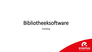 Bibliotheeksoftware
Inleiding
 