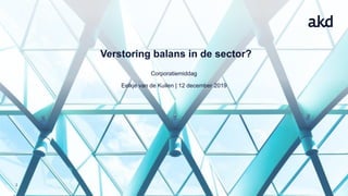 2
Verstoring balans in de sector?
Corporatiemiddag
Eelkje van de Kuilen | 12 december 2019
 