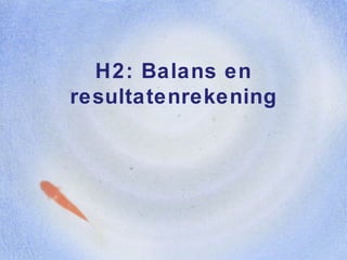 H2: Balans en resultatenrekening 