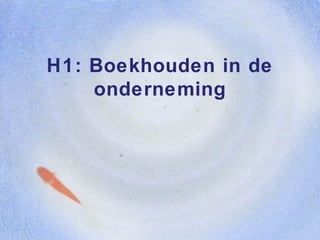 H1: Boekhouden in de onderneming 