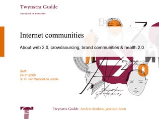 Internet communities About web 2.0, crowdsourcing, brand communities & health 2.0 