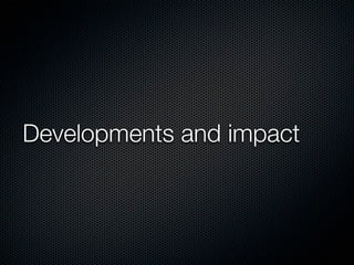 Developments and impact

 