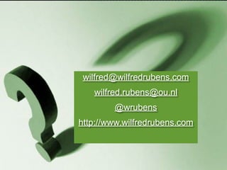 Vragen?

wilfred@wilfredrubens.com
wilfred.rubens@ou.nl
@wrubens
http://www.wilfredrubens.com

 