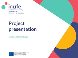 www.inlife-h2020.eu 1
Project
presentation
contact-inlife@cn.ntua.gr
Co-funded by the horizon 2020 Framework
Programme of the European Union
InLife - Grant Agreement 732184
 