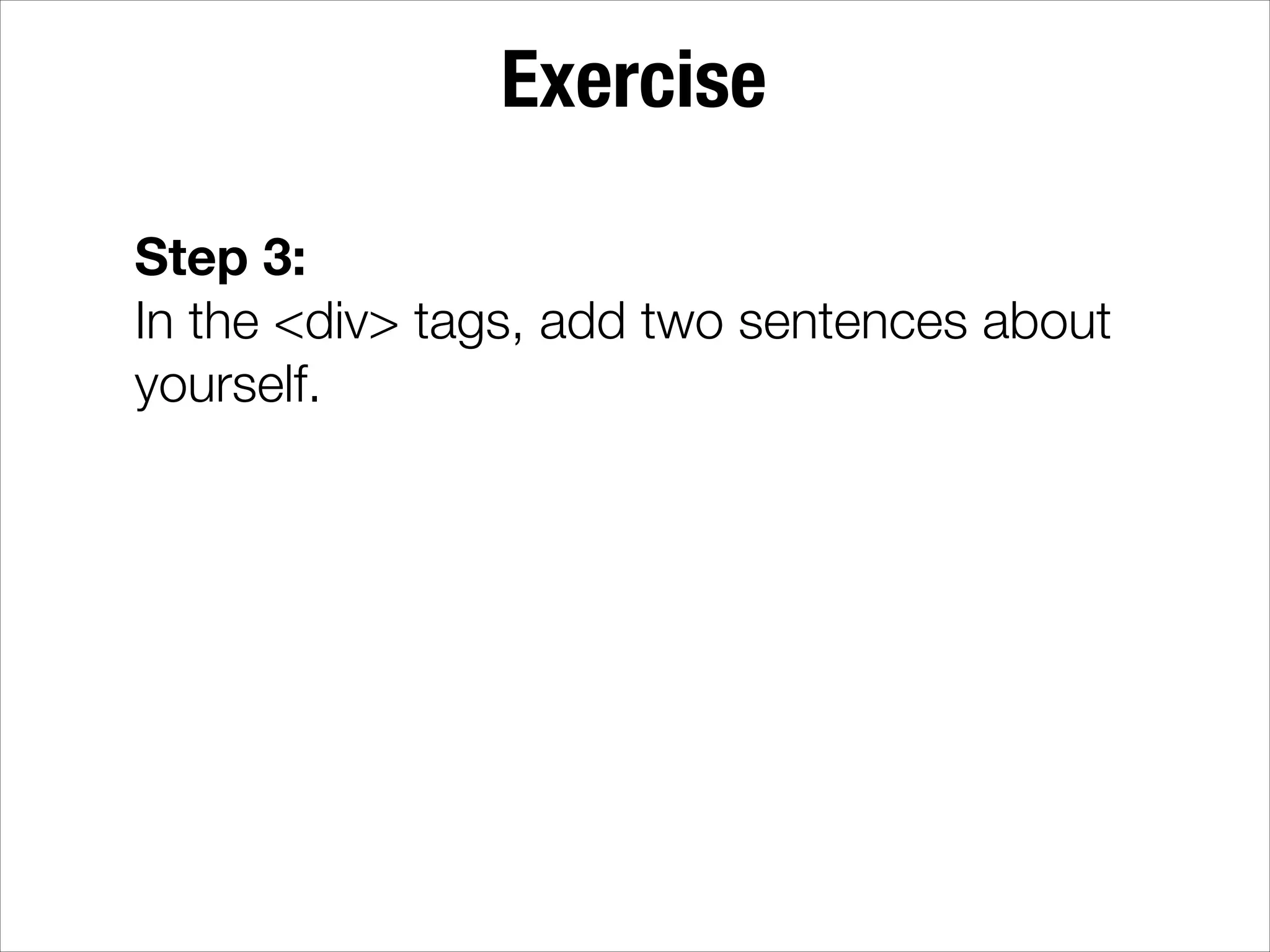 Exercise Step 3: In the <div> tags, add two sentences about yourself. 