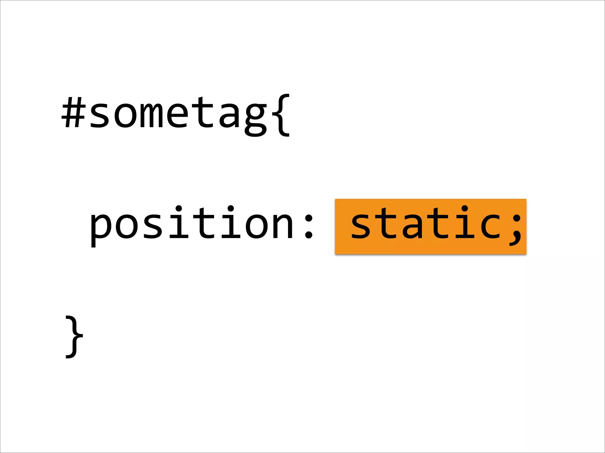 #sometag{   !  position:  static;   ! } 