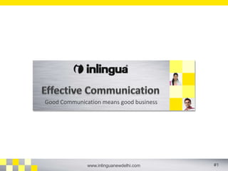 Good Communication means good business 
www.inlinguanewdelhi.com #1 
 