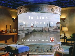 In Linz beginnt‘s Acoustic Sound Orchestra - Isla Romantica Linz/Donau - Österreich 