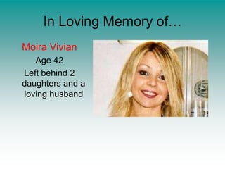 In Loving Memory of…Moira VivianAge 42Left behind 2 daughters and a loving husband
