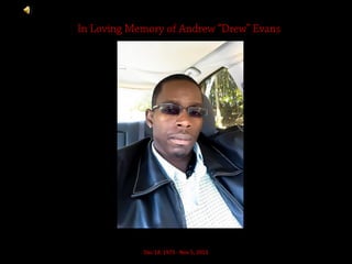In Loving Memory of Andrew “Drew” Evans

Dec 18, 1973 - Nov 5, 2013

 