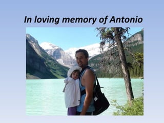 In loving memory of Antonio 