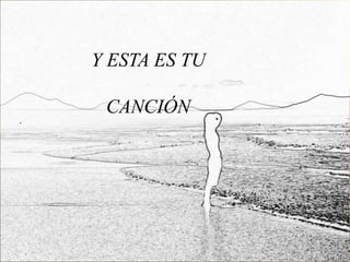Y ESTA ES TU

 CANCIÓN
 
