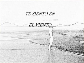 TE SIENTO EN

 EL VIENTO
 