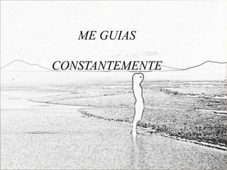 ME GUIAS

CONSTANTEMENTE
 