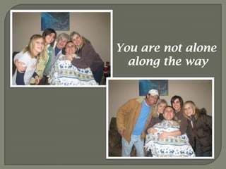 You are not alone along the way