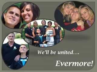 We’ll be united….Evermore!