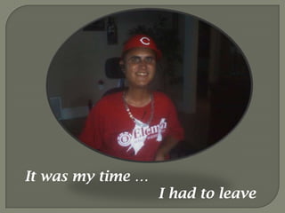 It was my time …                              I had to leave