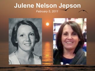Julene Nelson Jepson
      February 5, 2011
 