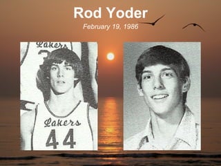 Rod Yoder
 February 19, 1986
 