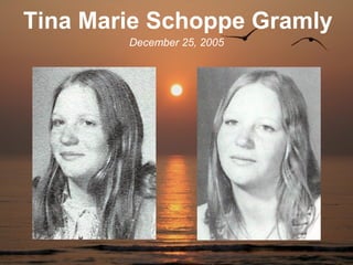 Tina Marie Schoppe Gramly
        December 25, 2005
 