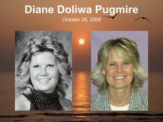 Diane Doliwa Pugmire
      October 28, 2009
 