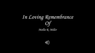 In Loving Remembrance
Of
Mollie R. Miller
 