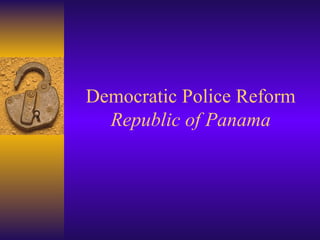 Democratic Police Reform   Republic of Panama 