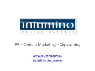 PR – Content Marketing – Copywriting
www.inlumino.com.au
sam@inlumino.com.au

 