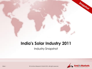 India's Solar Industry 2011
                      Industry Snapshot




Slide 1       © Contrium Research GmbH 2012. All rights reserved.
 
