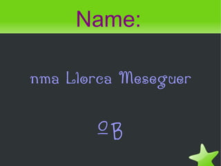Name:

nma Llorca Meseguer


       ºB
 