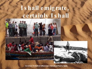 I shall emigrate,  certainly I shall Comenius "A World of Differences" Intercultural Poems. Spain. 