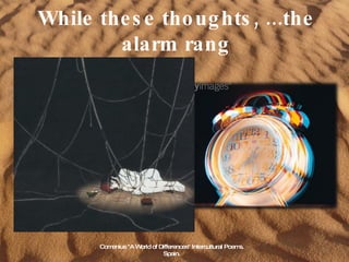 While these thoughts, ...the alarm rang Comenius "A World of Differences" Intercultural Poems. Spain. 